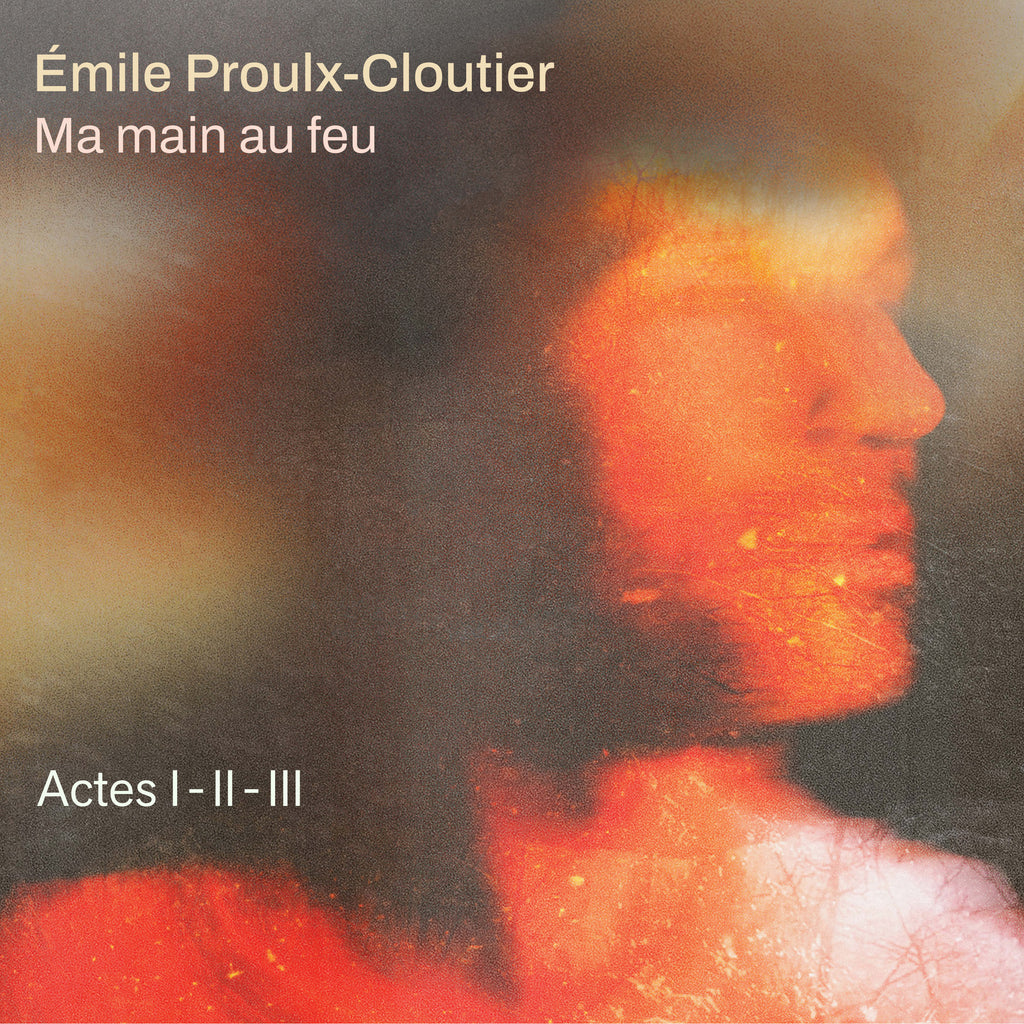 CD - Émile Proulx-Cloutier - Ma main au feu [Actes I - II - III] - TRICD7451