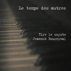 NUMÉRIQUE - Tire le coyote et Jeannot Bournival - Le temps des autres - TRICD7414